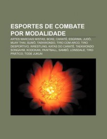 Esportes de Combate Por Modalidade: Artes Marciais Mistas, Boxe, Carat , Esgrima, Jud , Muay Thai, Sum , Taekwondo, Tiro Com Arco - Source Wikipedia