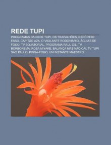 Rede Tupi: Programas Da Rede Tupi, OS Trapalh Es, Rep Rter ESSO, Capit O Aza, O Vigilante Rodovi Rio, Guias de Fogo, TV Equatoria - Source Wikipedia