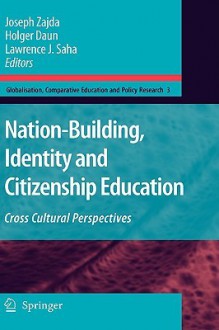 Nation-Building, Identity and Citizenship Education: Cross Cultural Perspectives - Joseph Zajda, Holger Daun, Lawrence J. Saha