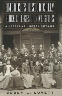 America's Historically Black Colleges: A Narrative History, 1837-2009 (America's Historically Black Colleges and Universities) - Bobby L. Lovett