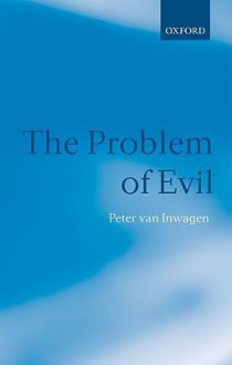 The Problem of Evil: The Gifford Lectures Delivered in the University of St. Andrews in 2003 - Peter van Inwagen