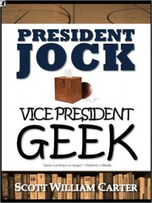President Jock, Vice President Geek - Scott William Carter