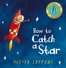 How to Catch a Star (10th Anniversary edition) - Oliver Jeffers