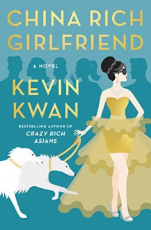 China Rich Girlfriend: A Novel - Kevin Kwan