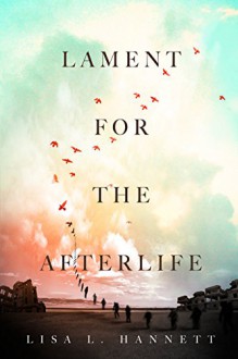 Lament for the Afterlife - Lisa L. Hannett