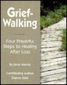 Grief-Walking: A Prayerful Path to Healing After Loss - Linus Mundy