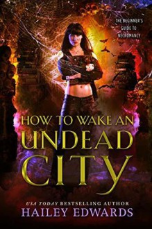 How to Wake an Undead City - Hailey Edwards