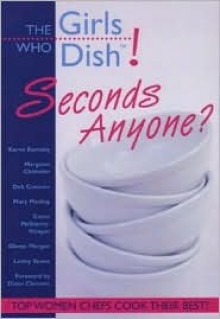 Girls Who Dish! Seconds Anyone? - Karen Barnaby, Margaret Chisholm, Deb Connors