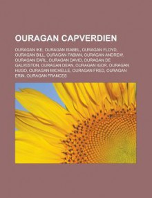 Ouragan Capverdien: Ouragan Ike, Ouragan Isabel, Ouragan Floyd, Ouragan Bill, Ouragan Fabian, Ouragan Andrew, Ouragan Earl, Ouragan David, Ouragan de Galveston, Ouragan Dean, Ouragan Igor, Ouragan Hugo, Ouragan Michelle, Ouragan Fred - Livres Groupe