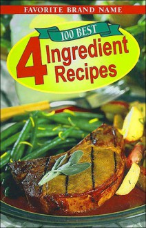 100 Best 4 Ingredient Recipes - Publications International Ltd.