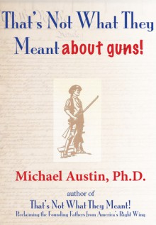 That's Not What They Meant about Guns! - Michael Austin