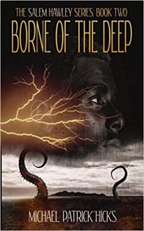 Borne of the Deep (The Salem Hawley Series) - Michael Patrick Hicks