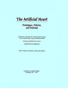 The Artificial Heart: Prototypes, Policies, and Patients - Committee to Evaluate the Artificial Hea, Division of Health Care Services, Committee to Evaluate the Artificial Hea