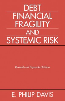 Debt, Financial Fragility, and Systemic Risk - E. Philip Davis