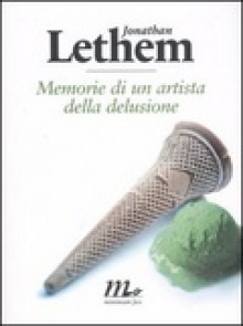 Memorie di un artista della delusione - Jonathan Lethem