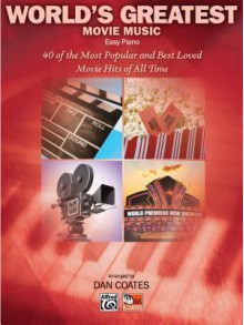 World's Greatest Movie Songs: 40 of the Most Popular and Best Loved Movie Hits of All Time - Dan Coates