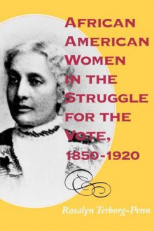 African American Women in the Struggle for the Vote, 1850�1920 - Rosalyn Terborg-Penn