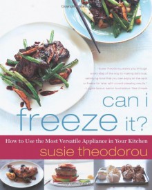 Can I Freeze It?: How to Use the Most Versatile Appliance in Your Kitchen - Susie Theodorou