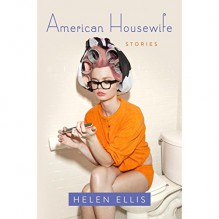 American Housewife: Stories - Kathleen McInerney,Helen Ellis,Lisa Cordileone,Dorothy Dillingham Blue,Rebecca Lowman