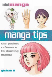 Manga Tips: The Pocket Reference to Drawing Manga - Yishan Li