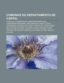 Comunas Do Departamento de Cantal: Aurillac, Champs-Sur-Tarentaine-Marchal, Albepierre-Bredons, Anglards-de-Saint-Flour, Teissi Res-L S-Bouli?'s - Source Wikipedia