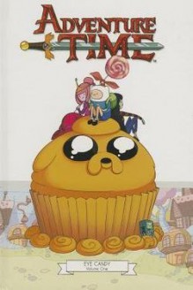 Adventure Time : Eye Candy, Volume 1 (Hardcover)--by Shannon Watters [2013 Edition] - Shannon Watters