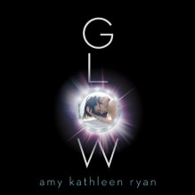 Glow: Sky Chasers, Book 1 - Amy Kathleen Ryan, Ilyana Kadushin, Matthew Brown