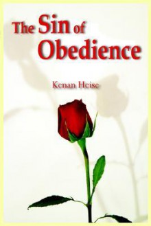 The Sin of Obedience - Kenan Joseph Heise