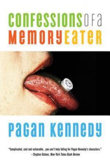 Confessions of a Memory Eater - Pagan Kennedy