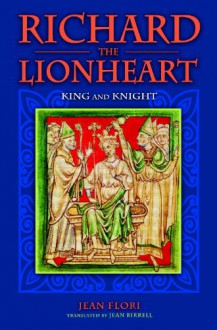 Richard the Lionheart: King and Knight - Jean Flori