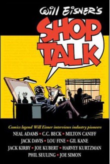 Will Eisner's Shop Talk - Will Eisner, Harvey Kurtzman, Milton Caniff, Jack Kirby