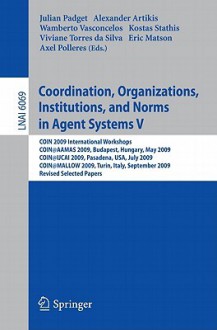 Coordination, Organizations, Institutions, and Norms in Agent Systems V - Julian Padget, Alexander Artikis, Wamberto Vasconcelos, Kostas Stathis