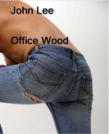 Office Wood (Gay Love & Sex) - John Lee