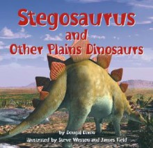 Stegosaurus and Other Plains Dinosaurs - Dougal Dixon, James Field, Stefan Chabluk, Steve Weston