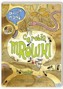 Opowiem ci, mamo, co robią mrówki - Marcin Brykczyński, Katarzyna Bajerowicz-Dolata