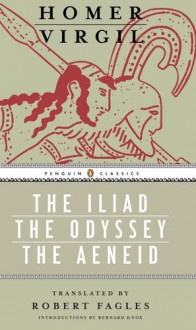 The Iliad / The Odyssey / The Aeneid - Homer, Virgil, Robert Fagles, Bernard Knox