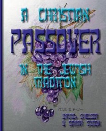 A Christian Passover in the Jewish Tradition - David Simon, Chelsea Simon, Sarah Simon