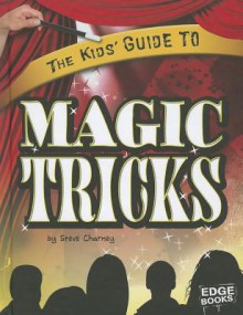 The Kids' Guide to Magic Tricks - Steve Charney