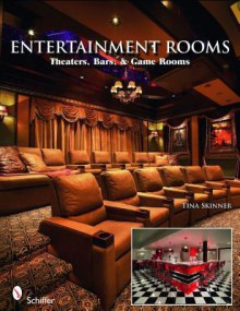 Entertainment Rooms: Home Theaters, Bars, and Game Rooms - Tina Skinner