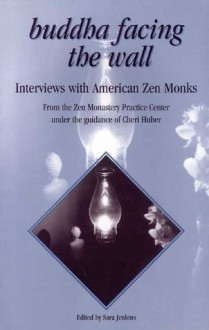Buddha Facing the Wall: Interviews with American Zen Monks - Sara Jenkins