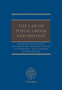 The Law of Public Order and Protest - Peter Thornton Qc, David Rhodes, Mike Schwarz, Edward Rees, Richard Thomas, Ruth Brander, Peter Thornton Qc
