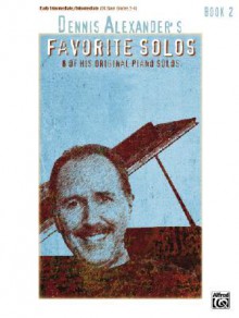 Dennis Alexander's Favorite Solos: Book 2: 8 of His Original Piano Solos - Alfred Publishing Company Inc.
