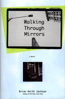 Walking Through Mirrors - Brian Keith Jackson