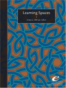 Learning Spaces - Diana G. Oblinger, Nancy Van Note Chism, Phillip D. Long, Lori Gee, Andrew J. Milne, Christopher Johnson, Sawyer Hunley, Molly Schaller, Clive Holtham, Scott Siddall, Marilyn M. Lombardi, Thomas B. Wall, William Dittoe, J. Michael Barber, Homero Lopez, Nikki Reynolds, Do