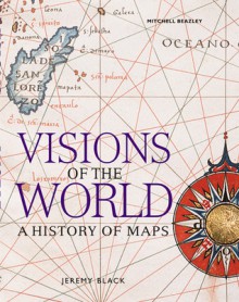 Visions Of The World: A History Of Maps - Jeremy Black