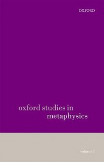 Oxford Studies in Metaphysics, Volume 7 - Karen Bennett, Dean W. Zimmerman