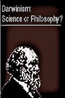 Darwinism, Science or Philosophy?: Proceedings of a Symposium Entitled "Darwinism, Scientific Inference or Philosophical Preference?": Held on the Sou - Jon A. Buell, Virginia Hearn, Michael Ruse, Phillip E. Johnson, Michael J. Behe, Stephen C. Meyer, William A. Dembski, Peter van Inwagen, David L. Wilcox, Arthur M. Shapiro, Leslie K. Johnson, K. John Morrow, Fredrick Grinnell