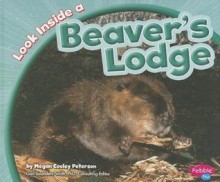 Look Inside a Beaver's Lodge - Megan Cooley Peterson