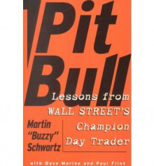 Pit Bull: Lessons from Wall Street's Champion Day Trader - Martin Schwartz, Amy Hempel, Dave Morine