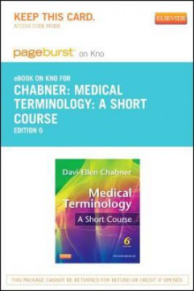 Medical Terminology: A Short Course - Pageburst E-Book on Kno (Retail Access Card) - Davi-Ellen Chabner